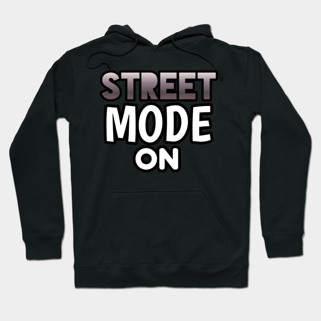 Street Mode On - Sports Cars Enthusiast - Graphic Typographic Text Saying - Race Car Driver Lover Hoodie by MaystarUniverse